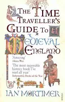 Ghidul călătorului în timp pentru Anglia medievală - Un manual pentru vizitatorii secolului al XIV-lea - Time Traveller's Guide to Medieval England - A Handbook for Visitors to the Fourteenth Century