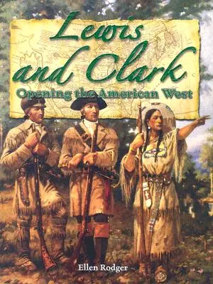 Lewis și Clark: Deschiderea vestului american (Kh Pathways (Rodger)) - Lewis and Clark: Opening the American West (Kh Pathways (Rodger))