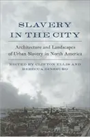 Sclavia în oraș: Arhitectura și peisajele sclaviei urbane în America de Nord - Slavery in the City: Architecture and Landscapes of Urban Slavery in North America
