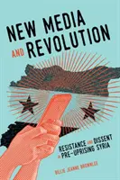 New Media and Revolution, 1: Rezistență și disidență în Siria înainte de revoltă - New Media and Revolution, 1: Resistance and Dissent in Pre-Uprising Syria