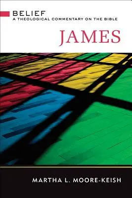 James: Belief: Un comentariu teologic asupra Bibliei - James: Belief: A Theological Commentary on the Bible