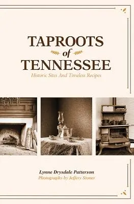 Taproots of Tennessee: Situri istorice și rețete atemporale - Taproots of Tennessee: Historic Sites and Timeless Recipes