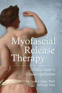 Terapia de eliberare miofascială: Un ghid vizual pentru aplicații clinice - Myofascial Release Therapy: A Visual Guide to Clinical Applications