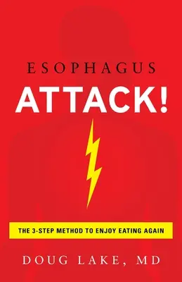 Atacul esofagian: Metoda în 3 pași pentru a mânca din nou cu plăcere - Esophagus Attack!: The 3-Step Method to Enjoy Eating Again