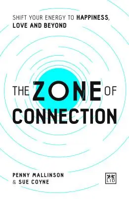 Zona de conectare: Schimbă-ți energia către fericire, iubire și dincolo de acestea - The Zone of Connection: Shift Your Energy to Happiness, Love and Beyond