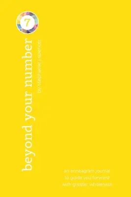 Dincolo de numărul tău de tip 7: un jurnal de eneagramă pentru a te ghida mai departe cu o mai mare integritate - Beyond Your Number Type 7: an enneagram journal to guide you forward with greater wholeness