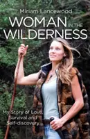 Woman in the Wilderness - Povestea mea de dragoste, supraviețuire și descoperire de sine - Woman in the Wilderness - My Story of Love, Survival and Self-Discovery