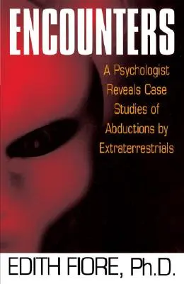 Întâlniri: Un psiholog dezvăluie studii de caz de răpiri de către extratereștri - Encounters: A Psychologist Reveals Case Studies of Abductions by Extraterrestrials