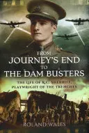 De la Journey's End la Dam Busters: Viața lui R.C. Sherriff, dramaturg al tranșeelor - From Journey's End to the Dam Busters: The Life of R.C. Sherriff, Playwright of the Trenches