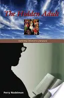 Adultul ascuns: Definirea literaturii pentru copii - The Hidden Adult: Defining Children's Literature