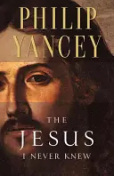 Iisus pe care nu l-am cunoscut niciodată - The Jesus I Never Knew