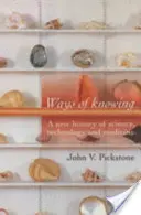 Ways of Knowing: O nouă istorie a științei, tehnologiei și medicinei - Ways of Knowing: A New History of Science, Technology and Medicine