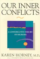 Conflictele noastre interioare: O teorie constructivă a nevrozei - Our Inner Conflicts: A Constructive Theory of Neurosis