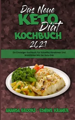 Das Neue Keto-Dit-Kochbuch 2021: Ein Einsteiger-Kochbuch Fr Schnelles Abnehmen Und Wohlfhlen Mit Der Keto-Dit (The New Keto Diet Cookbook 2021) (G