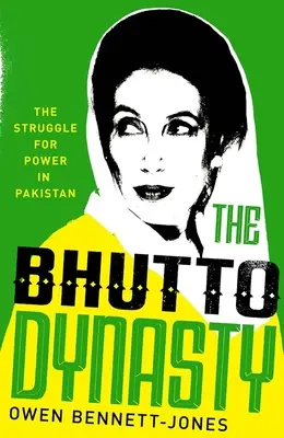 Dinastia Bhutto: Lupta pentru putere în Pakistan: The Struggle for Power in Pakistan - The Bhutto Dynasty: The Struggle for Power in Pakistan