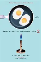 Ce i-a spus Einstein bucătarului său 2: Continuarea: Alte aventuri în știința bucătăriei - What Einstein Told His Cook 2: The Sequel: Further Adventures in Kitchen Science