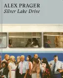 Alex Prager: Silver Lake Drive: (Cărți de fotografie, Cărți foto de cafea, Cărți de artă contemporană) - Alex Prager: Silver Lake Drive: (Photography Books, Coffee Table Photo Books, Contemporary Art Books)