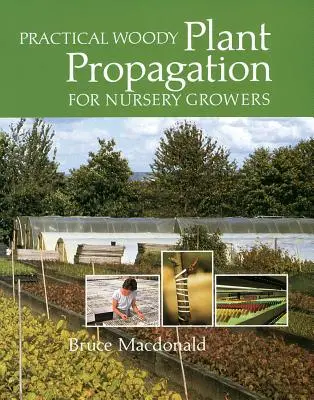 Înmulțirea practică a plantelor lemnoase pentru crescătorii de pepiniere - Practical Woody Plant Propagation for Nursery Growers