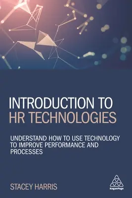 Introducere în tehnologiile de resurse umane: Înțelegerea modului de utilizare a tehnologiei pentru a îmbunătăți performanța și procesele - Introduction to HR Technologies: Understand How to Use Technology to Improve Performance and Processes