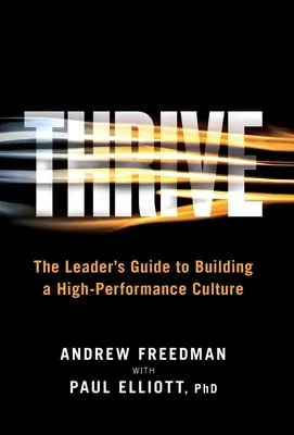 Thrive: Ghidul liderului pentru construirea unei culturi de înaltă performanță (The Leader's Guide to Building a High-Performance Culture) - Thrive: The Leader's Guide to Building a High-Performance Culture