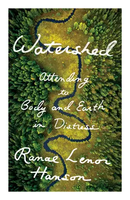 Bazinul hidrografic: Îngrijirea trupului și a pământului în suferință - Watershed: Attending to Body and Earth in Distress