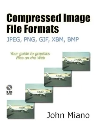Formate de fișiere de imagini comprimate: Jpeg, Png, Gif, Xbm, BMP [Cu CDROM] - Compressed Image File Formats: Jpeg, Png, Gif, Xbm, BMP [With CDROM]