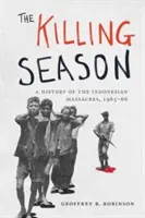 The Killing Season: O istorie a masacrelor din Indonezia, 1965-66 - The Killing Season: A History of the Indonesian Massacres, 1965-66