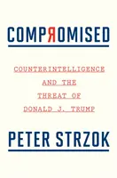 Compromised: Contrainformațiile și amenințarea lui Donald J. Trump - Compromised: Counterintelligence and the Threat of Donald J. Trump