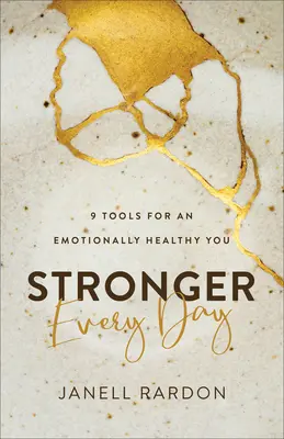 Mai puternic în fiecare zi: 9 instrumente pentru o sănătate emoțională - Stronger Every Day: 9 Tools for an Emotionally Healthy You