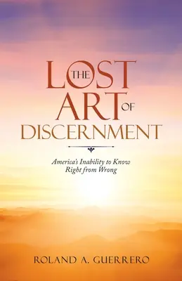 The Lost Art of Discernment: Incapacitatea Americii de a deosebi binele de rău - The Lost Art of Discernment: America's Inability to Know Right from Wrong