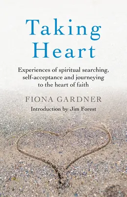 Taking Heart: Experiențe de căutare spirituală, acceptare de sine și călătorie spre inima credinței (Experiences of Spiritual Searching, Self-Acceptance and Journeying to the Heart of Faith) - Taking Heart: Experiences of Spiritual Searching, Self-Acceptance and Journeying to the Heart of Faith