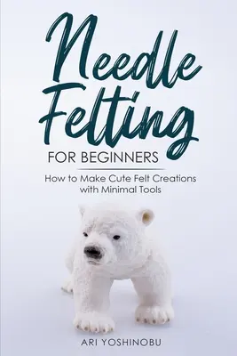 Fetru cu ac pentru începători: Cum să faci creații drăguțe din pâslă cu unelte minime - Needle Felting for Beginners: How to Make Cute Felt Creations with Minimal Tools