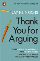 Thank You for Arguing - Ce ne pot învăța Cicero, Shakespeare și Simpsonii despre arta persuasiunii - Thank You for Arguing - What Cicero, Shakespeare and the Simpsons Can Teach Us About the Art of Persuasion