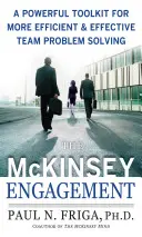 The McKinsey Engagement: Un set de instrumente puternice pentru rezolvarea mai eficientă și mai eficace a problemelor în echipă - The McKinsey Engagement: A Powerful Toolkit for More Efficient and Effective Team Problem Solving