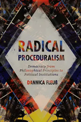 Proceduralism radical: Democrația de la principii filosofice la instituții politice - Radical Proceduralism: Democracy from Philosophical Principles to Political Institutions