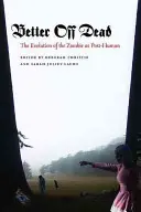 Better Off Dead: Evoluția zombiului ca post-uman - Better Off Dead: The Evolution of the Zombie as Post-Human