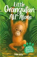 Baby Animal Friends: Micul Orangutan Singur - Cartea 3 - Baby Animal Friends: Little Orangutan All Alone - Book 3