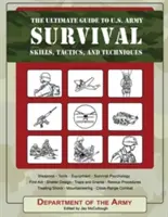 Ghidul suprem pentru supraviețuirea în armata SUA: Abilități, tactici și tehnici - The Ultimate Guide to U.S. Army Survival: Skills, Tactics, and Techniques