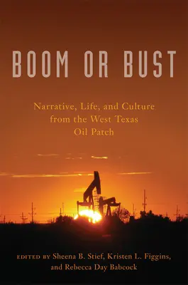 Boom sau Bust: Narrativă, viață și cultură din West Texas Oil Patch - Boom or Bust: Narrative, Life, and Culture from the West Texas Oil Patch