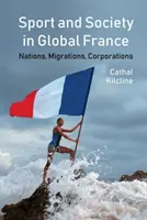 Sport și societate în Franța globală: Națiuni, migrații, corporații - Sport and Society in Global France: Nations, Migrations, Corporations