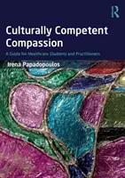 Compasiune culturală competentă: Un ghid pentru studenții și practicienii din domeniul sănătății - Culturally Competent Compassion: A Guide for Healthcare Students and Practitioners