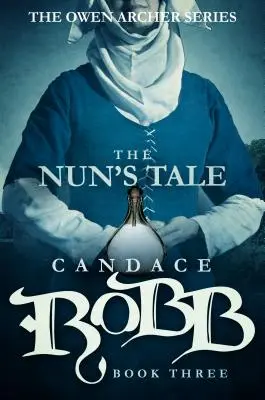 Povestea călugăriței: Seria Owen Archer - Cartea a treia - The Nun's Tale: The Owen Archer Series - Book Three