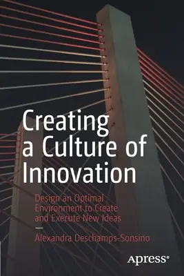 Crearea unei culturi a inovării: Proiectarea unui mediu optim pentru crearea și punerea în aplicare a ideilor noi - Creating a Culture of Innovation: Design an Optimal Environment to Create and Execute New Ideas