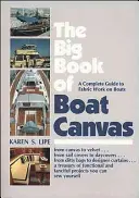 The Big Book of Boat Canvas: Un ghid complet pentru lucrul cu țesături pe bărci - The Big Book of Boat Canvas: A Complete Guide to Fabric Work on Boats
