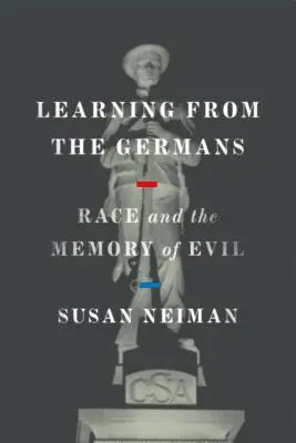 Learning from the Germans: Rasa și memoria răului - Learning from the Germans: Race and the Memory of Evil