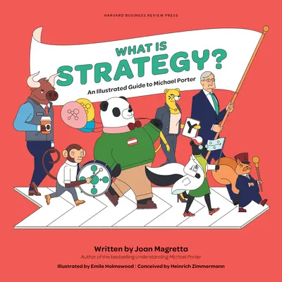 Ce este strategia? Un ghid ilustrat pentru Michael Porter - What Is Strategy?: An Illustrated Guide to Michael Porter