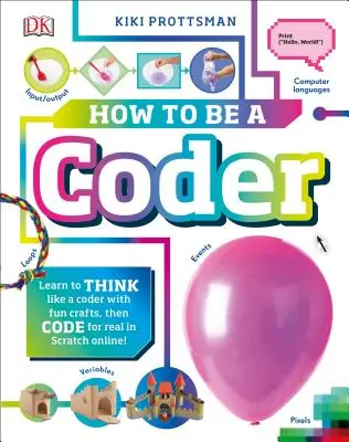 Cum să fii un programator: Învață să gândești ca un programator cu activități distractive, apoi codifică în Scratch 3.0 online - How to Be a Coder: Learn to Think Like a Coder with Fun Activities, Then Code in Scratch 3.0 Online