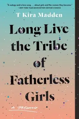 Trăiască tribul fetelor fără tată: A Memoir - Long Live the Tribe of Fatherless Girls: A Memoir