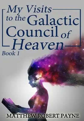 Vizitele mele la Consiliul Galactic al Cerului: Cartea 1 - My Visits to the Galactic Council of Heaven: Book 1