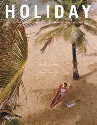 Vacanță: The Best Travel Magazine That Ever Was - Holiday: The Best Travel Magazine That Ever Was